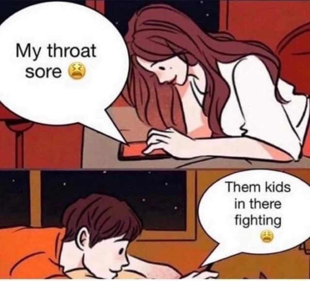 My throat sore Them kids in there fighting iFunny