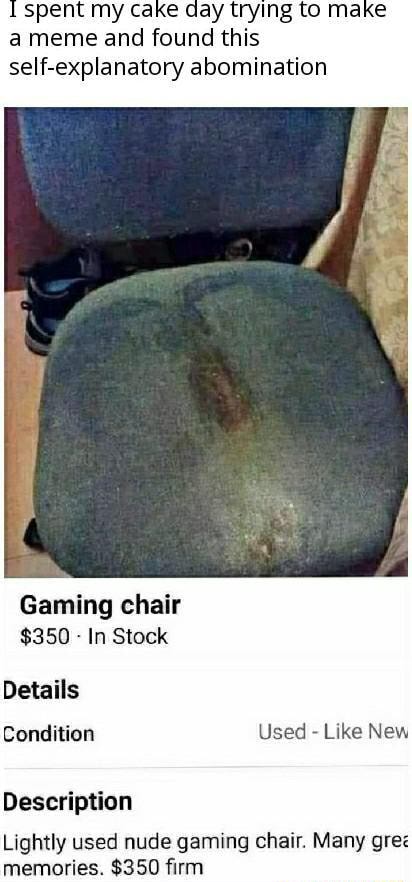Spent My Cake Day Trying To Make A Meme And Found This Self Explanatory Abomination Gaming Chair 350 In Stock Details Condition Used Like New Description Lightly Used Nude Gaming Chair