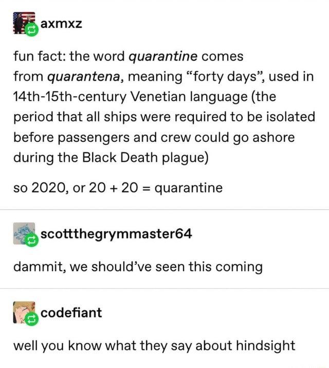 I Aes Fun Fact The Word Quarantine Comes From Quarantena Meaning Forty Days Used In 14th 15th Century Venetian Language The Period That All Ships Were Required To Be Isolated Before Passengers And Crew