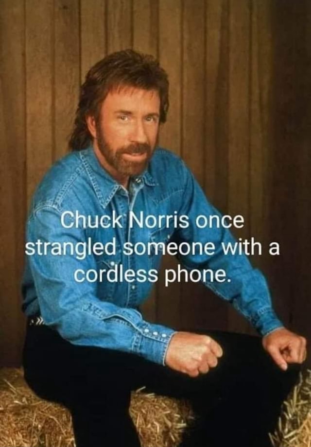 'Chuck Norris once strangled someone with a cordless phone. - iFunny