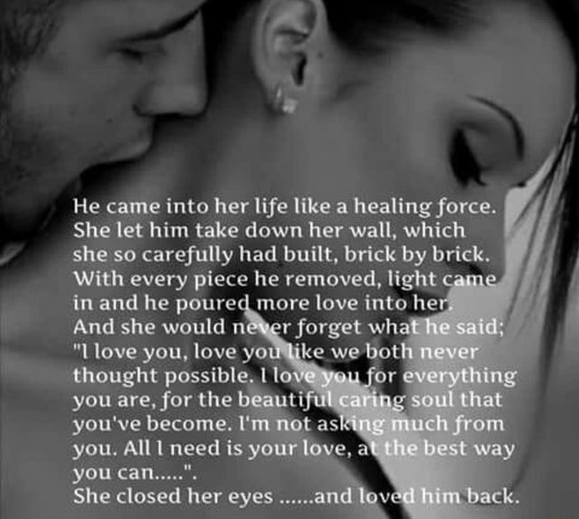He came into her life like a healing force. She let him take down her ...