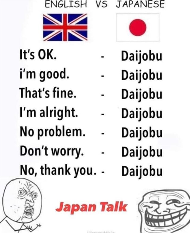 english-vs-japanese-was-it-s-ok-daijobu-i-m-good-daijobu-that-s