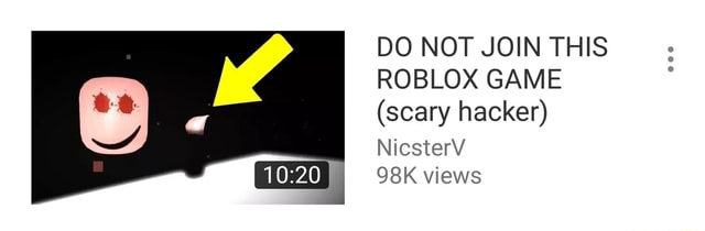 Do Not Join This Roblox Game Scary Hacker Nicsterv 98k Views - roblox scary hacker