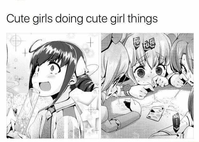 Cute girls doing cute girl things - iFunny