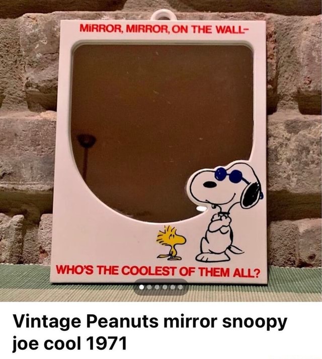 MIRROR, ON THE Vintage Peanuts mirror snoopy joe cool 1971 iFunny