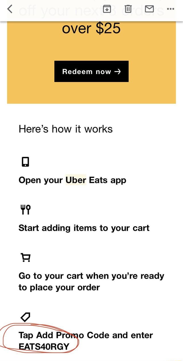 Over 25 Redeem now Here's how it works Open your Uber Eats app Start