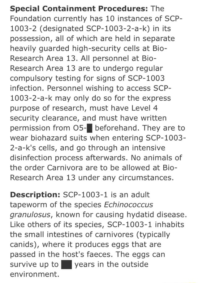 Special Containment Procedures The Foundation Currently Has 10 Instances Of Scp 1003 2 Designated Scp 1003 2 A K In Its Possession All Of Which Are Held In Separate Heavily Guarded High Security Cells At Bio Research Area