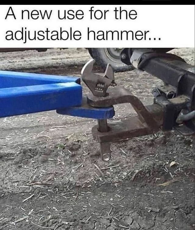 A new use for the adjustable hammer... iFunny