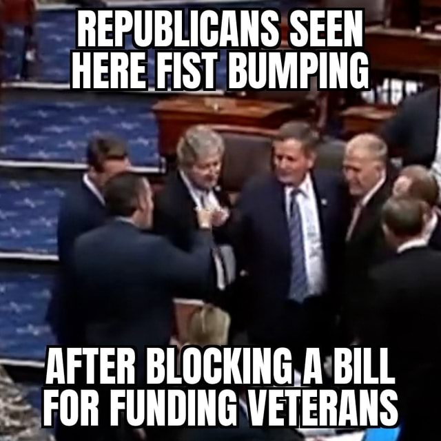 REPUBLICANS SEEN HERE FIST BUMPING AFTER BLOCKING A BILL FOR FUNDING ...