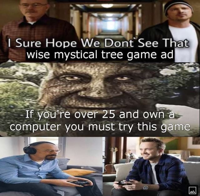 Bey Sure wise mystical tree game ad If you're over 25 and own a computer  you must try this game - iFunny