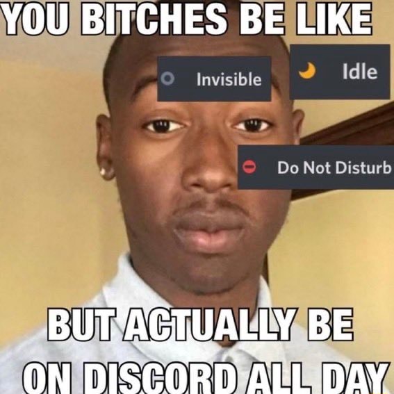 you-bitches-be-like-invisible-idle-do-not-disturb-be-ifunny