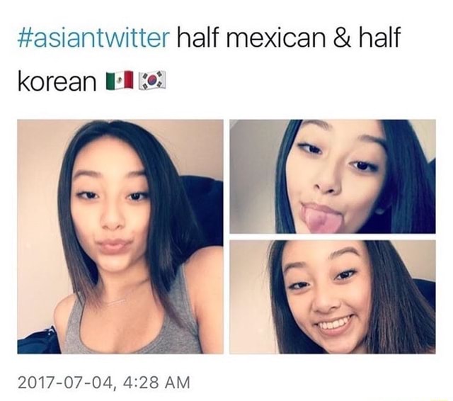 Asiantwitter Half Mexican And Half Korean Il º