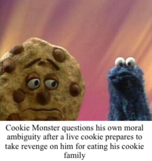 C ookie Monster questions his own moral ambiguity aﬂer a live cookie