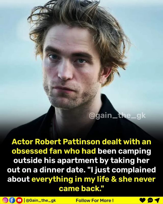 Actor Robert Pattinson dealt with an obsessed fan who had been camping ...