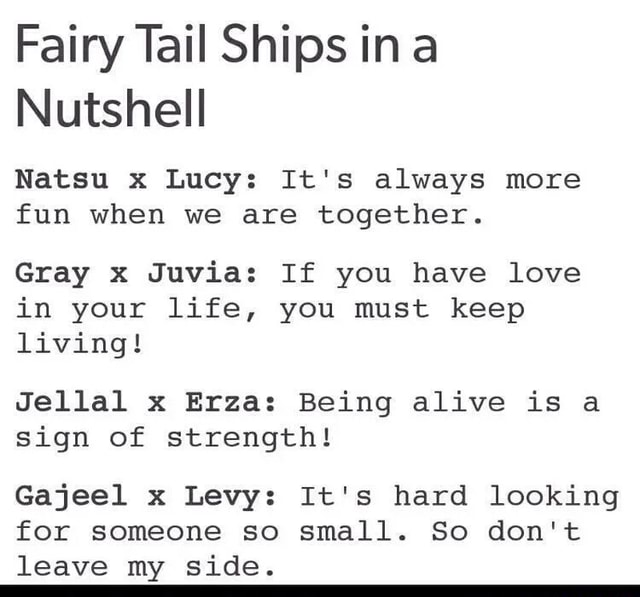 Fairytail Ships In A Nutshell Natsu X Lucy It S Always More Fun When We Are Together Gray X Juvia If You Have Love In Your Life You Must Keep Living Jellal X