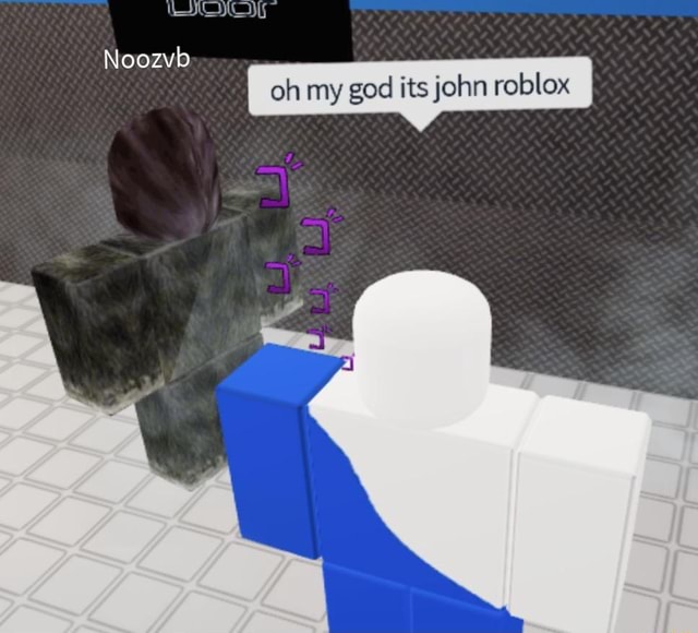 Noozvb Oh My God Its John Roblox - john roblox memes