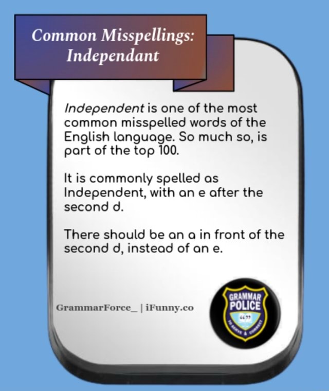 Common Misspellings: Independant Independent is one of the most common