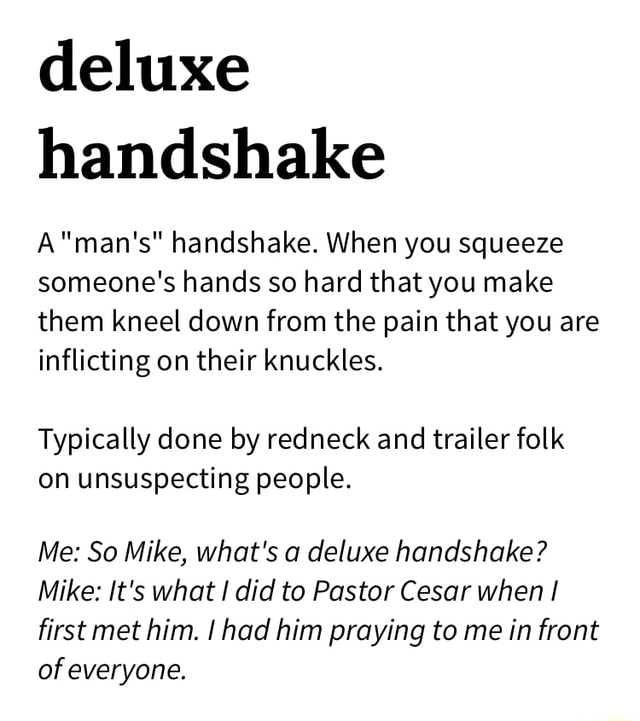 Deluxe handshake handshake. When you squeeze someone's hands so hard ...