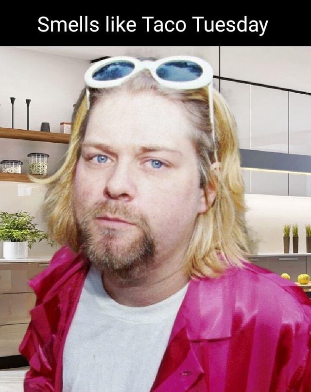 Smells like Taco Tuesday iFunny