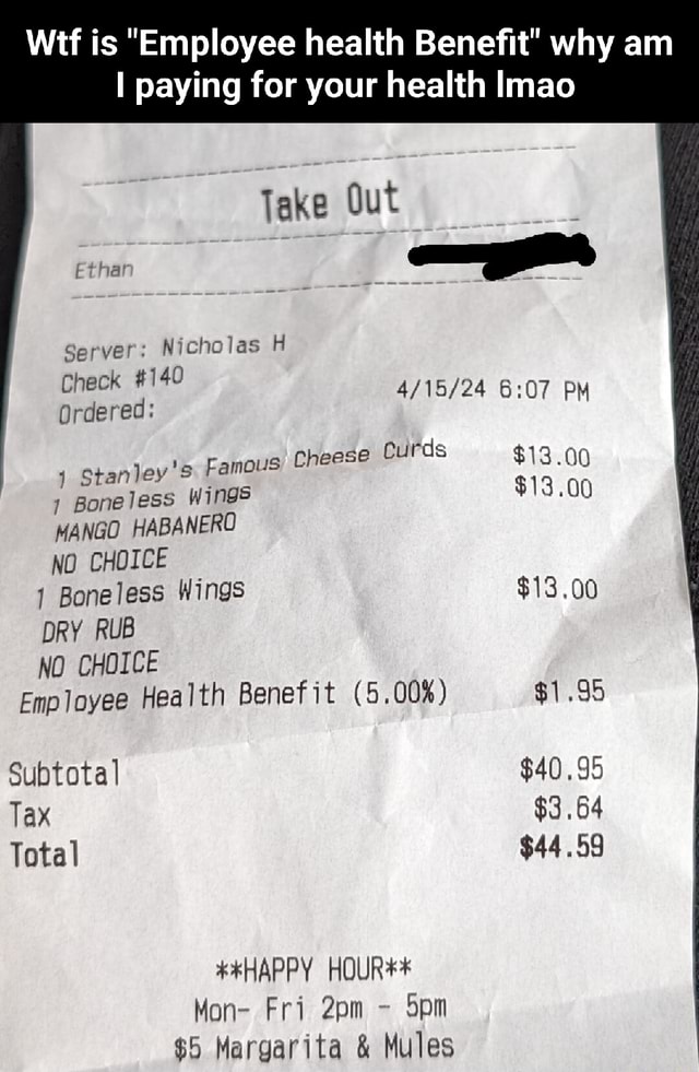 Wtf is "Employee health Benefit" why am I paying for your health Imao