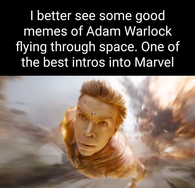 I better see some good memes of Adam Warlock flying through space. One