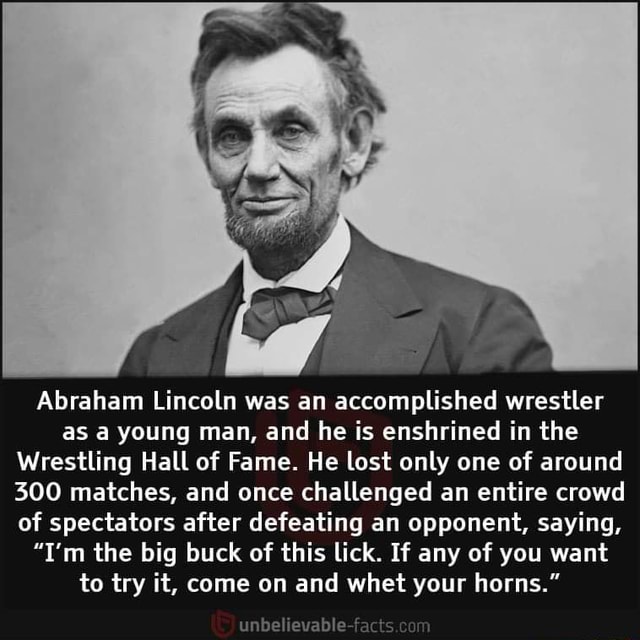 Abraham Lincoln was an accomplished wrestler as a young man, and he is ...