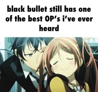 Black Bullet Still Has One Oi The Best Op S I Ve Ever Heard