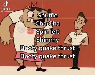 Cf Shuffle Cha Cha Spin left Shimmy Booty quake thrust Booty quake