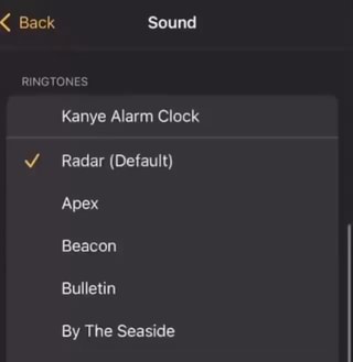 Back Sound RINGTONES Kanye Alarm Clock Radar (Default) Apex Beacon Bulletin  By The Seaside - iFunny