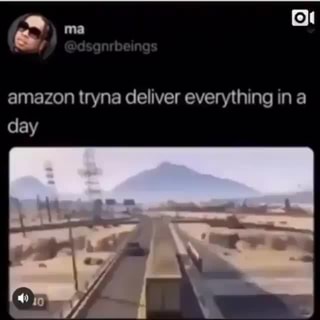 Amazon Tryna Delivef Everything In A