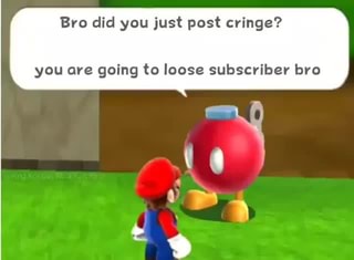 Bro Did You Just Post Cringe You Are Going To Loose Subscriber Bro Ifunny