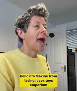 Hello it s Maxine from aving it sex toys emporium iFunny