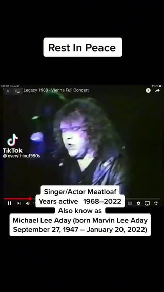Rest In Peace egacy Full Concert TikTok Meatioaf Years active 1968-2022  Also know as Michael Lee Aday (born Marvin Lee Aday September 27, 1947  January 20, 2022) 