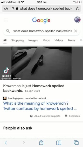 Vodafone Uk Pm Q What Does Homework Spelled Back Google Ww Q What Does Homework Spelled Backwards All Shopping Images Maps Videos News Xsecret Account Krowemoh Is Just Homework Spelled Backwards