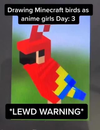 Drawing Minecraft Birds As Anime Girls Day 3 A L Lewd Warning Ifunny