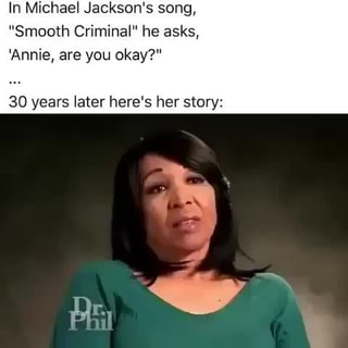 In Michael Jackson S Song Smooth Criminal He Asks Annie Are You Okay 30 Years Later Here S Her Story Ifunny