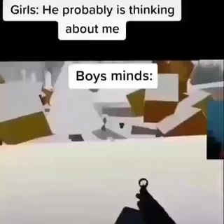 Girls He Probably Is Thinking About Me Boys Minds Ifunny