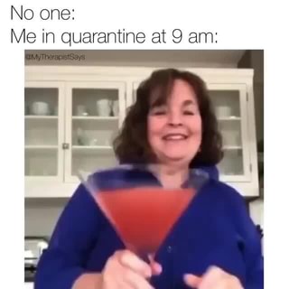 No one:
Me in quarantine at 9 am: