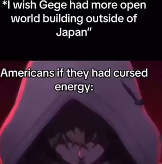 Wish Gege had more open world building outside of Japan&quot; Americans 