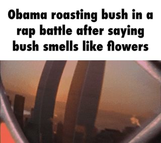 Obama Roasting Bush In A Rap Battle After Saying Bush Smells Like Flowers Ifunny