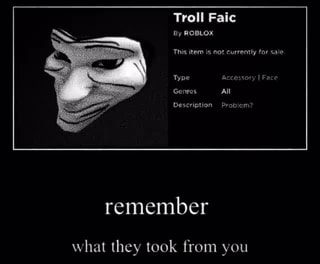 Troll Faic By Roblox This Item Is Not Currently Far Sale Type Accessory I Face Gonros All Description Probiom Remember What They Took From You - epic mask roblox