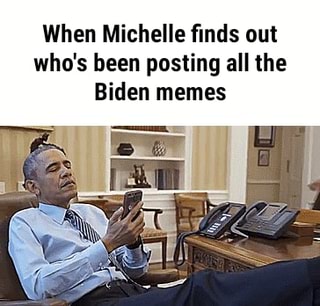 When Michelle ï¬nds Out Who S Been Posting All The Biden Memes Ifunny