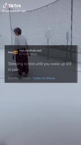 Sad Painhub Sad Tiktok Pain Hubsad Sleep Is Nice Until You Wake Up Still In Pain Pm 12 Twitter For Iphone