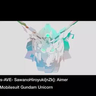 S Ave Sawanohiroyuki Nzk Aimer Obilesuit Gundam Unicorn Ifunny