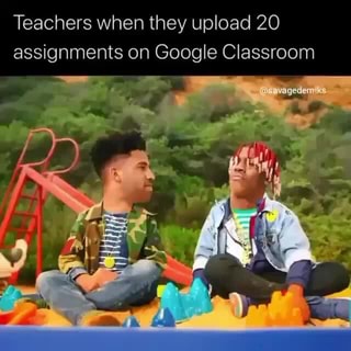Teachers When They Upload 20 Assignments On Google Classroom