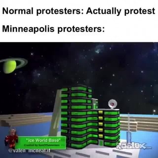 Normal Protesters Actually Protest Minneapolis Protesters Ice World Base Valen Mcneal If Ifunny - ice world sign roblox
