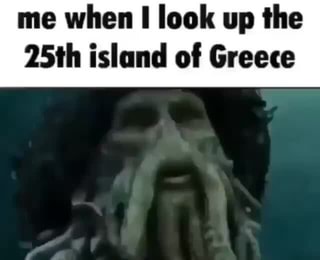 Me When Look Up The 25th Island Of Greece Ifunny