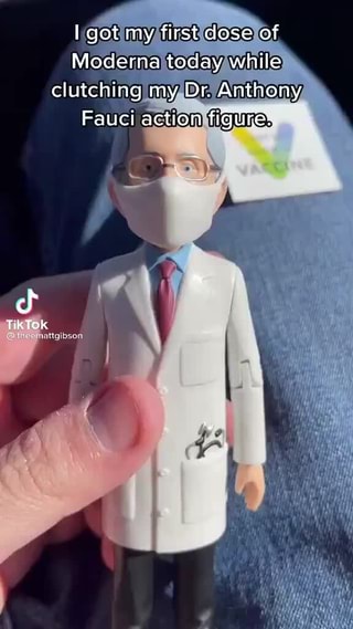 Got My First Dose Of Moderna Today While Clutching My Dr Anthony Fauci Action Figure
