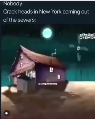 Nobody Crack Heads In New York Coming Out Of The Sewers Ifunny