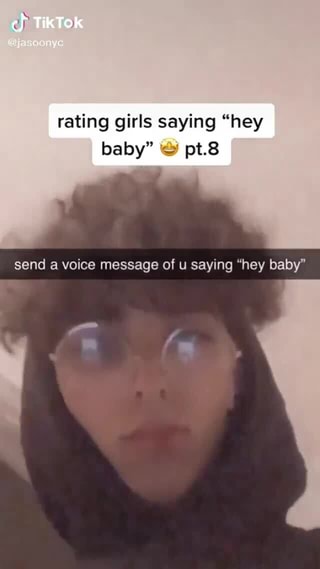 Tiktok Rating Girls Saying Hey Baby Send A Voice Message Of U Saying Hey Baby